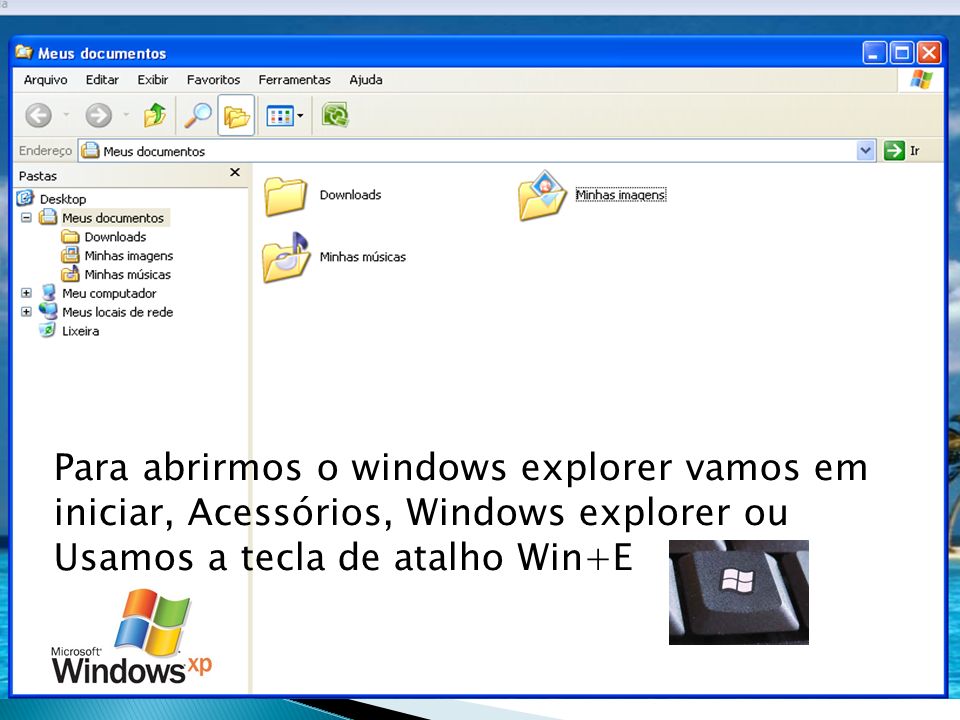 Para abrirmos o windows explorer vamos em iniciar, Acessórios, Windows explorer ou Usamos a tecla de atalho Win+E
