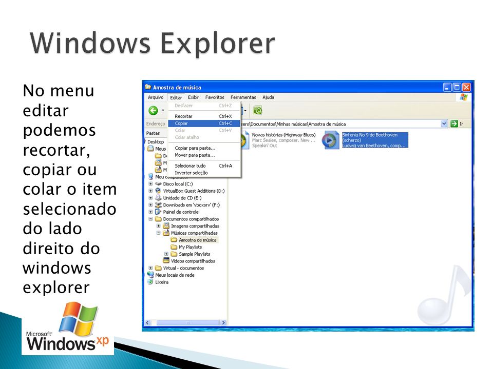 Windows Explorer No menu editar podemos recortar, copiar ou colar o item selecionado do lado direito do windows explorer.