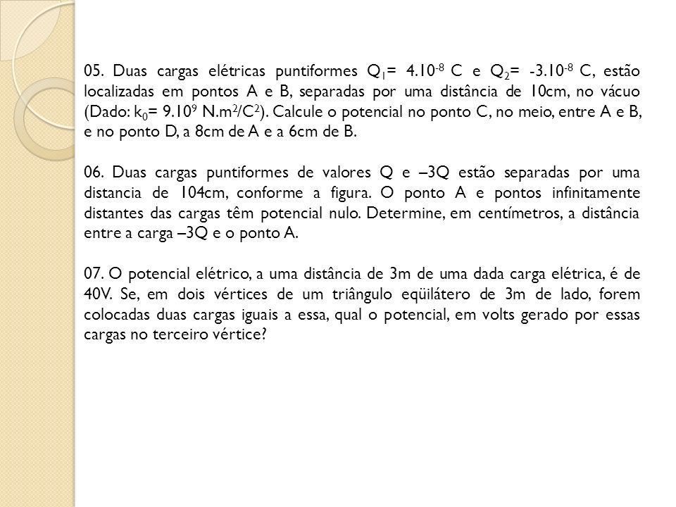 05. Duas cargas elétricas puntiformes Q1= C e Q2= -3