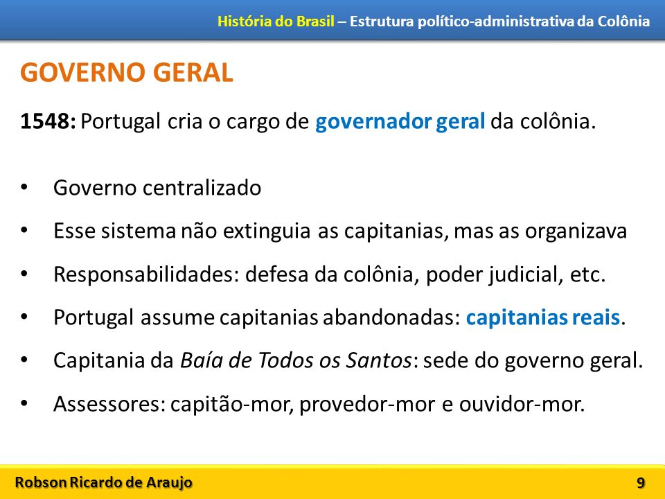 GOVERNO GERAL 1548: Portugal cria o cargo de governador geral da colônia. Governo centralizado.