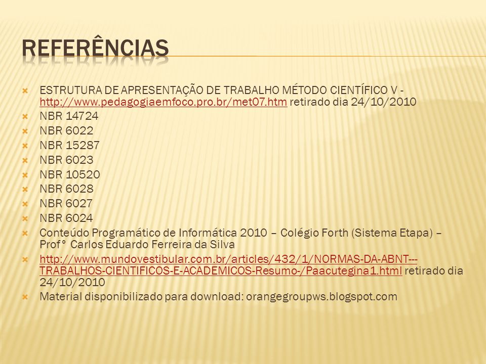 Referências ESTRUTURA DE APRESENTAÇÃO DE TRABALHO MÉTODO CIENTÍFICO V -   retirado dia 24/10/2010.