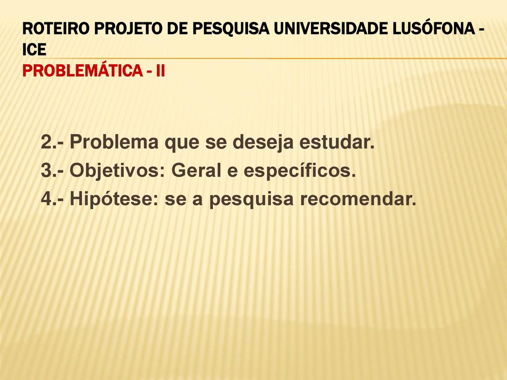ROTEIRO PROJETO DE PESQUISA UNIVERSIDADE LUSÓFONA - ICE PROBLEMÁTICA - II
