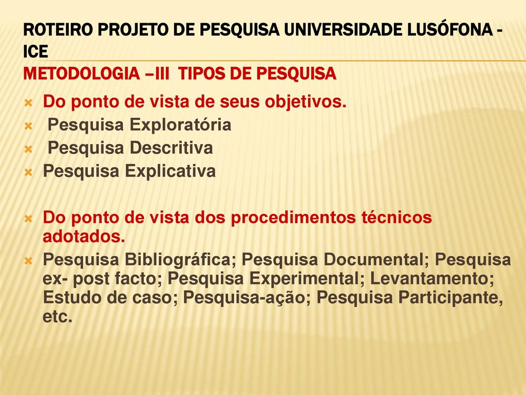 ROTEIRO PROJETO DE PESQUISA UNIVERSIDADE LUSÓFONA - ICE METODOLOGIA –III TIPOS DE PESQUISA