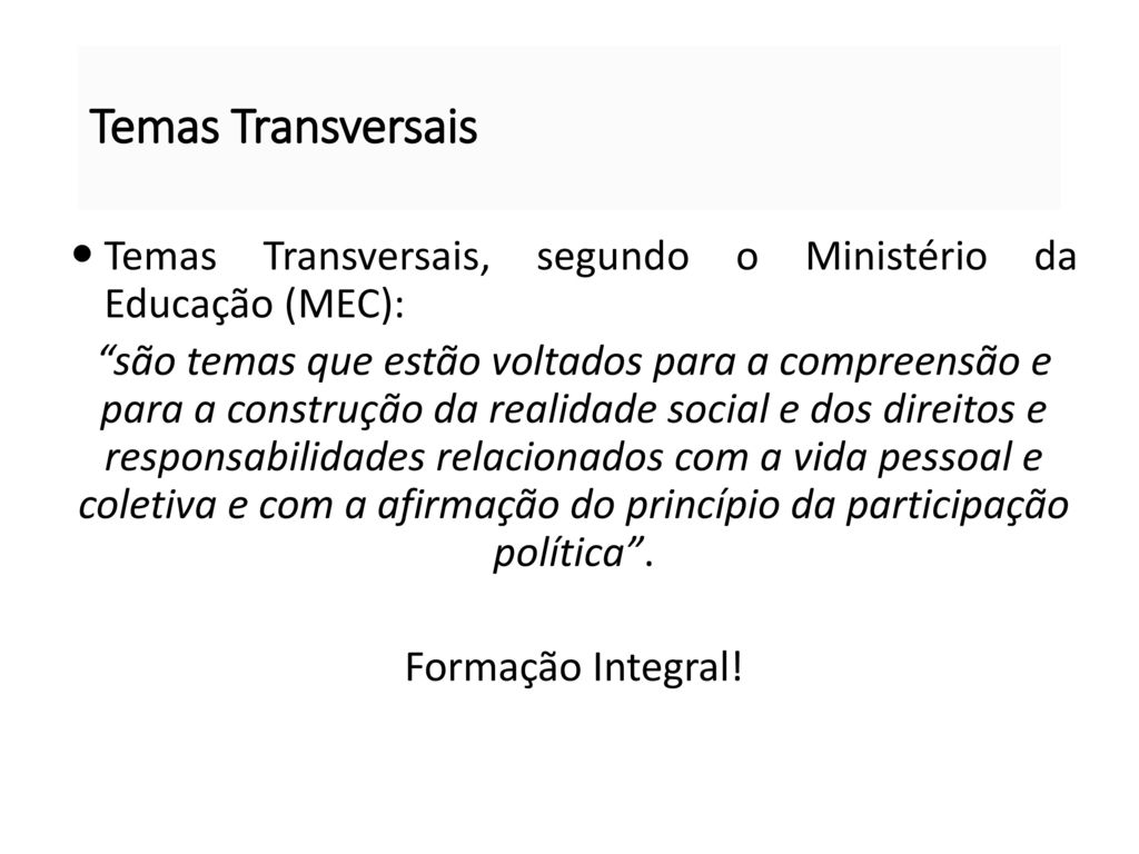 Temas Transversais Temas Transversais, segundo o Ministério da Educação (MEC):