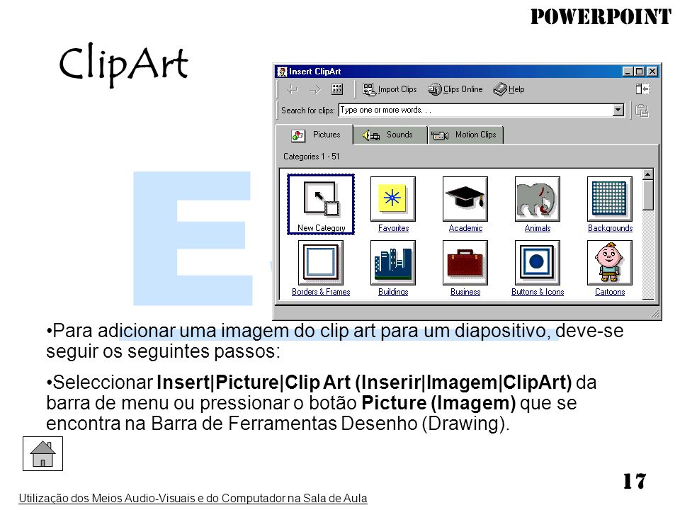 ClipArt Para adicionar uma imagem do clip art para um diapositivo, deve-se seguir os seguintes passos: