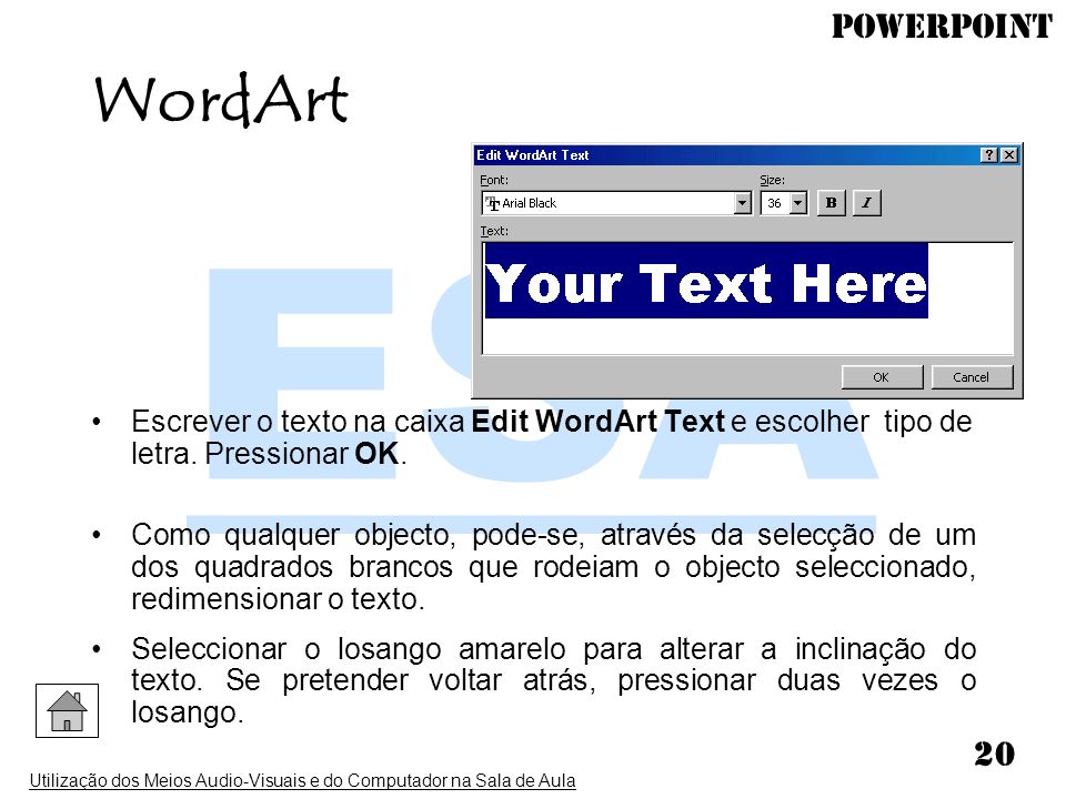 WordArt Escrever o texto na caixa Edit WordArt Text e escolher tipo de letra. Pressionar OK.