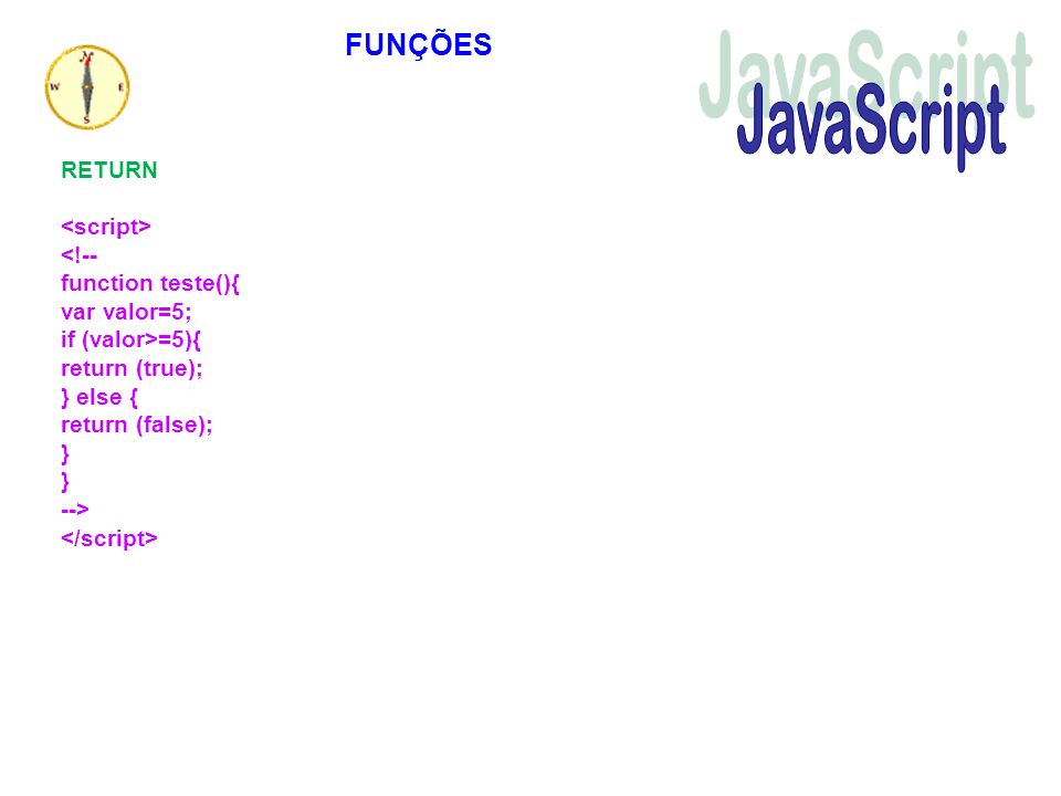 JavaScript FUNÇÕES RETURN <script> <!-- function teste(){