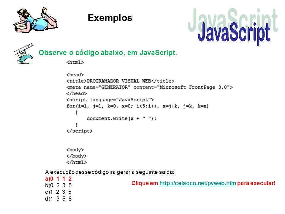 JavaScript Exemplos Observe o código abaixo, em JavaScript.