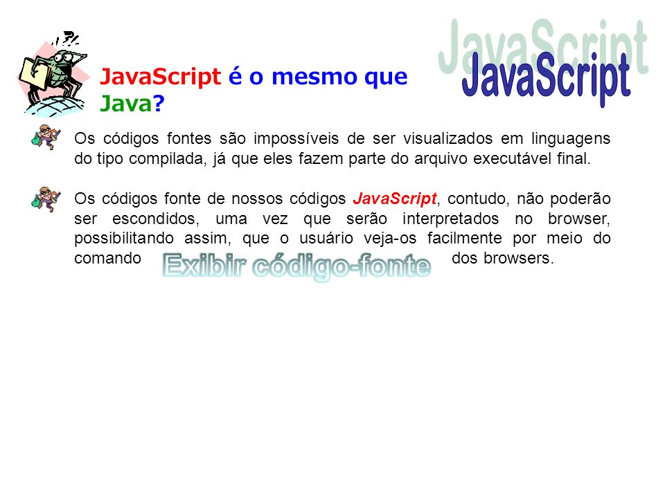 JavaScript Exibir código-fonte JavaScript é o mesmo que Java