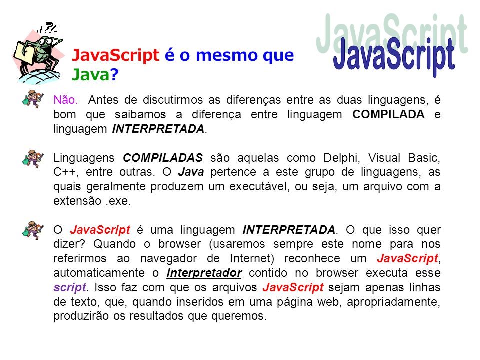 JavaScript JavaScript é o mesmo que Java