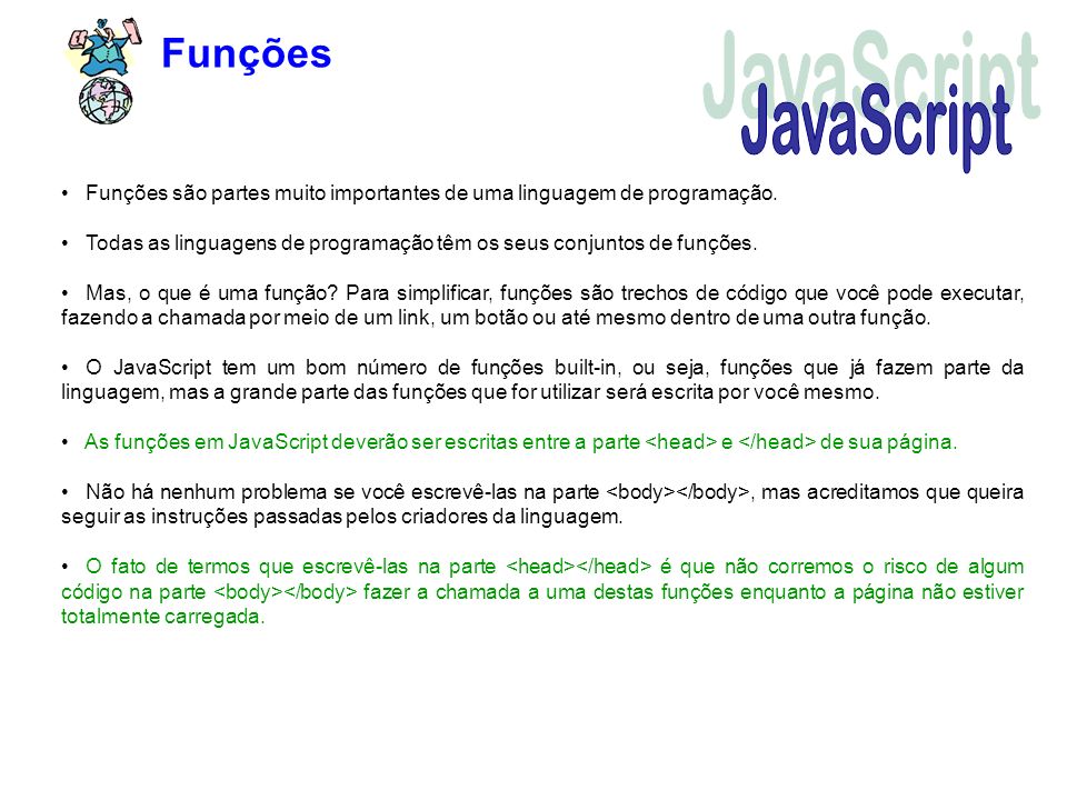 Funções JavaScript. Funções são partes muito importantes de uma linguagem de programação.