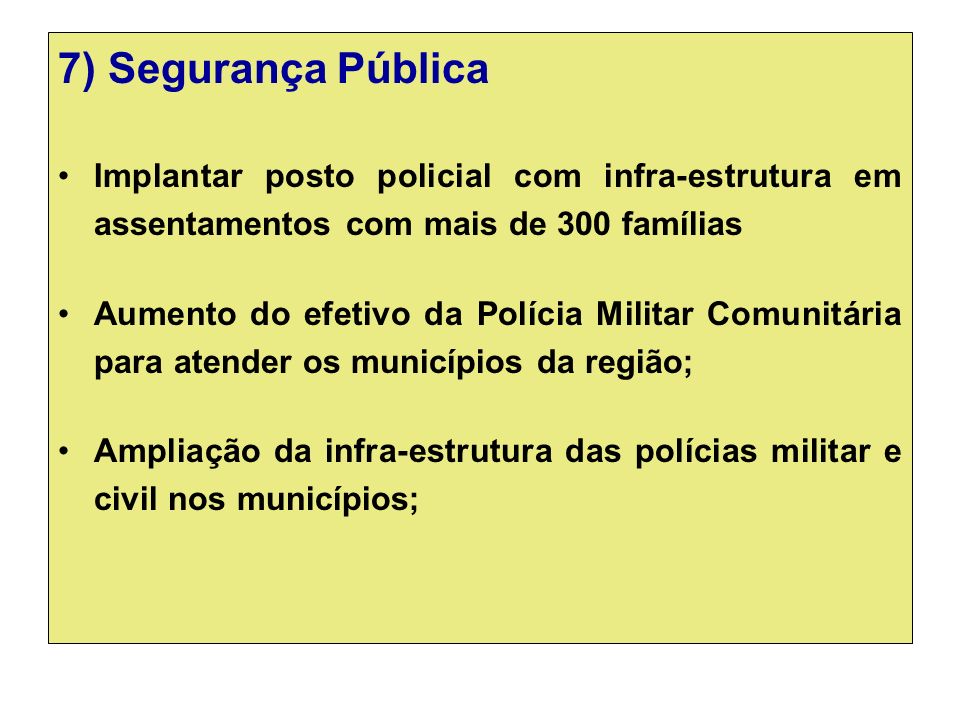 7) Segurança Pública Implantar posto policial com infra-estrutura em assentamentos com mais de 300 famílias.