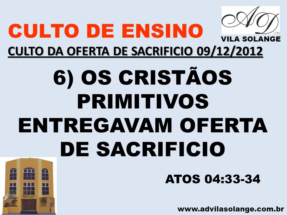 6) OS CRISTÃOS PRIMITIVOS ENTREGAVAM OFERTA DE SACRIFICIO