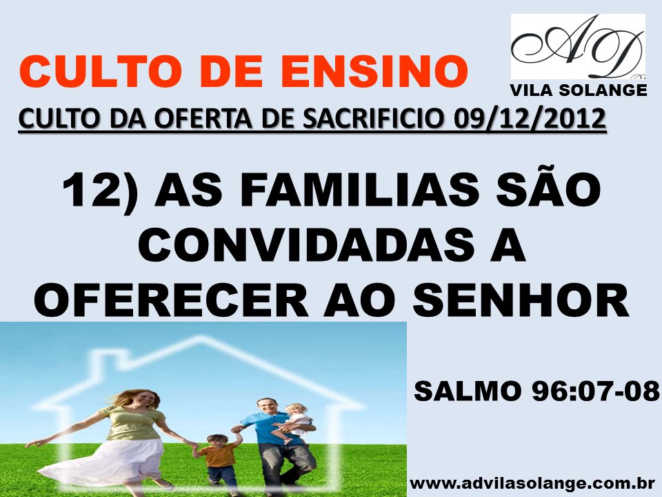 12) AS FAMILIAS SÃO CONVIDADAS A OFERECER AO SENHOR