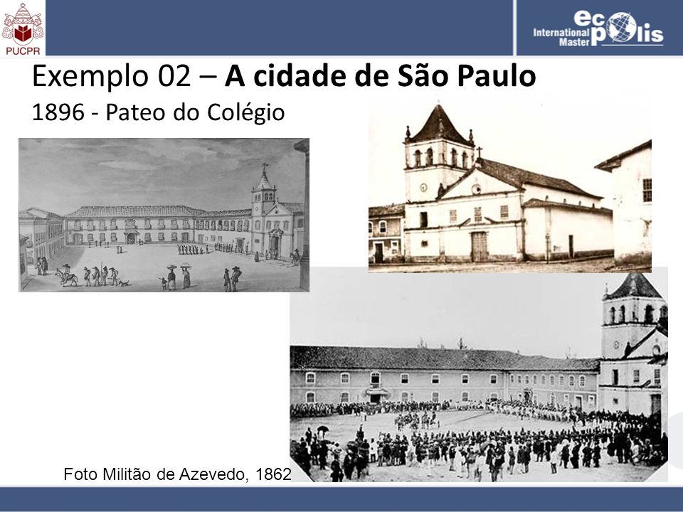Exemplo 02 – A cidade de São Paulo Pateo do Colégio