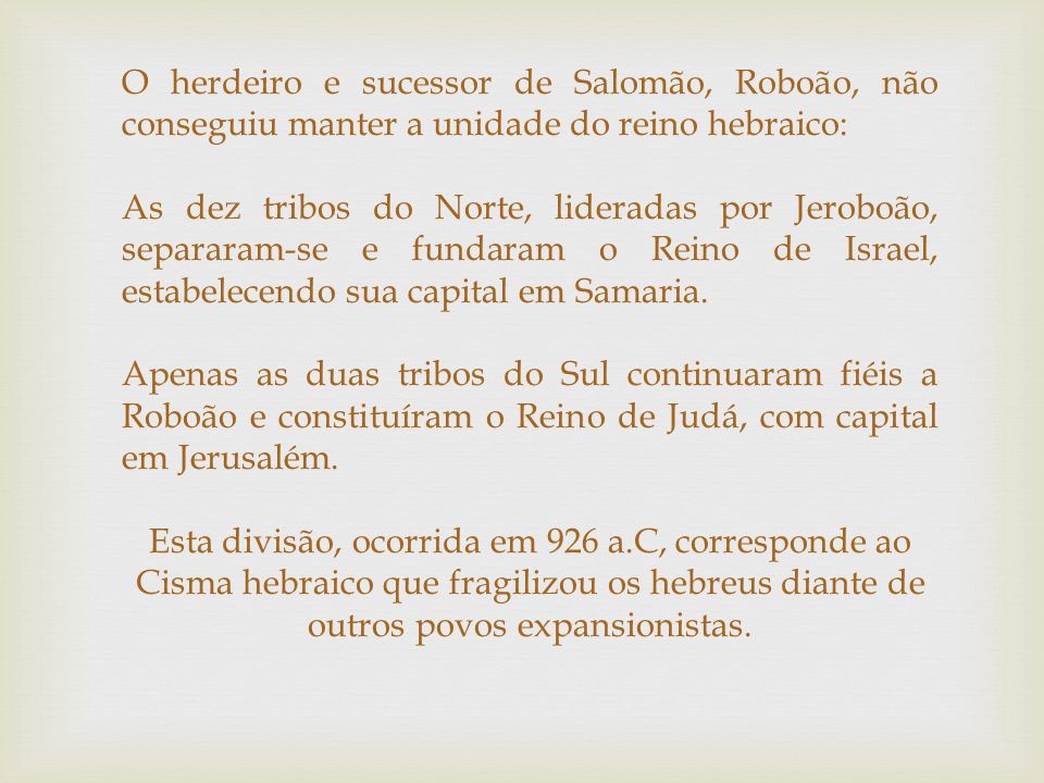 O herdeiro e sucessor de Salomão, Roboão, não conseguiu manter a unidade do reino hebraico:
