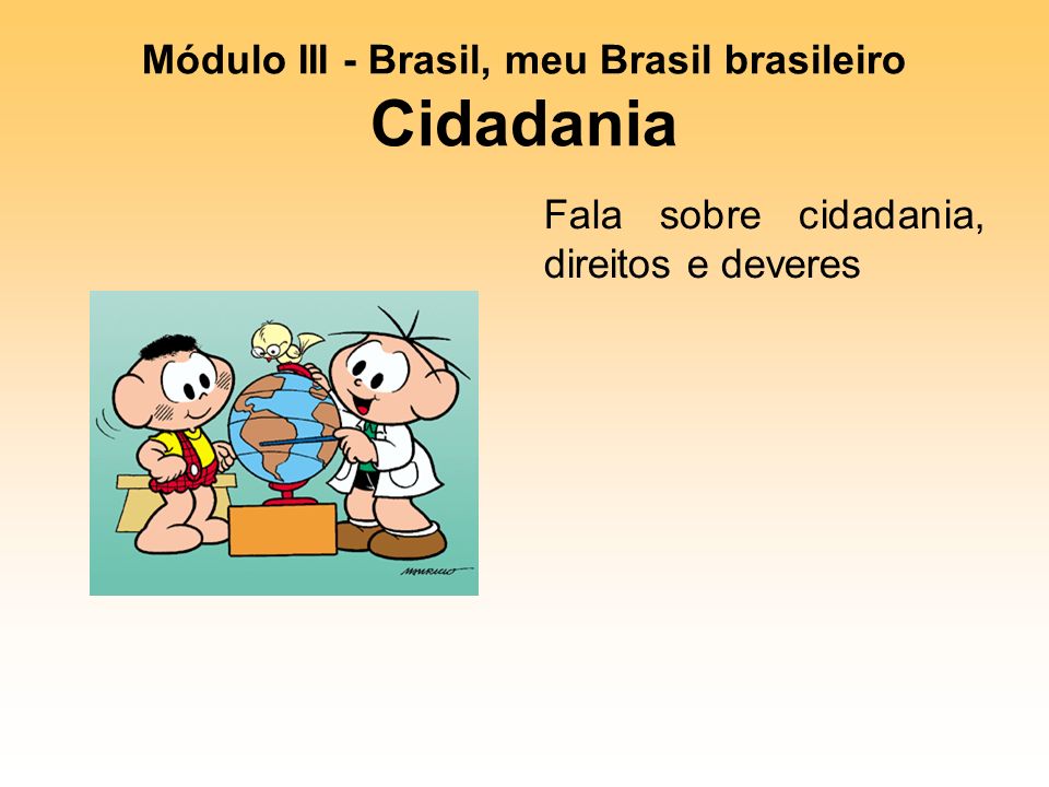 Módulo III - Brasil, meu Brasil brasileiro Cidadania