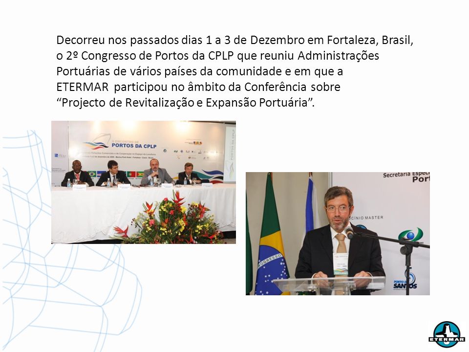 Decorreu nos passados dias 1 a 3 de Dezembro em Fortaleza, Brasil, o 2º Congresso de Portos da CPLP que reuniu Administrações Portuárias de vários países da comunidade e em que a
