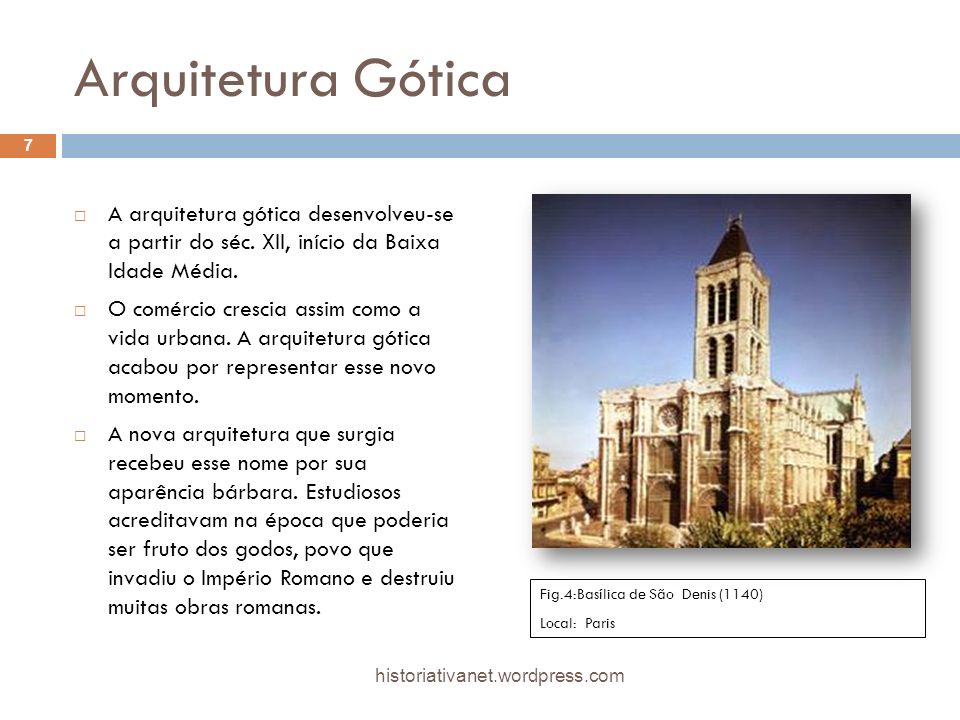 Arquitetura Gótica A arquitetura gótica desenvolveu-se a partir do séc. XII, início da Baixa Idade Média.