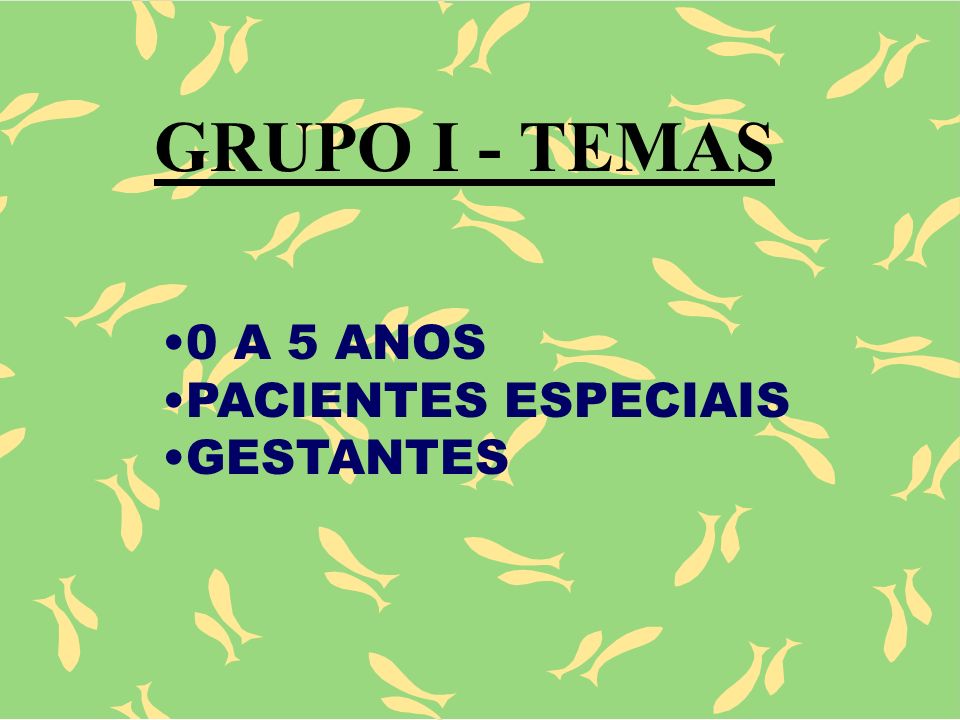 GRUPO I - TEMAS 0 A 5 ANOS PACIENTES ESPECIAIS GESTANTES