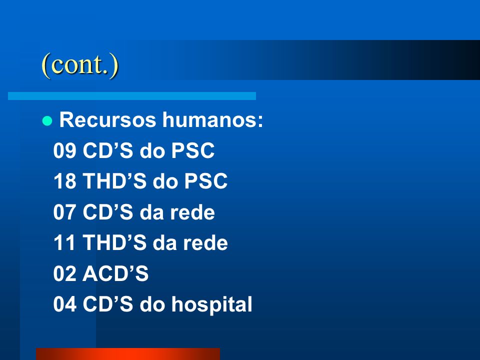 (cont.) Recursos humanos: 09 CD’S do PSC 18 THD’S do PSC
