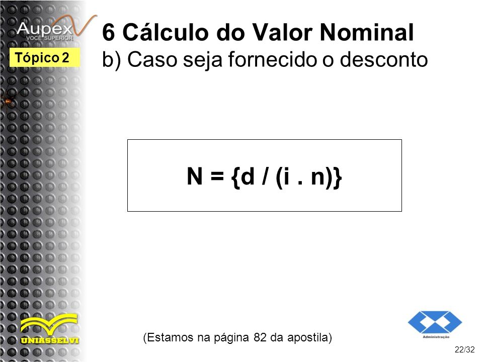 6 Cálculo do Valor Nominal b) Caso seja fornecido o desconto
