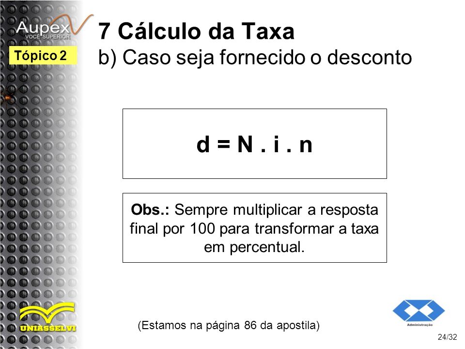 7 Cálculo da Taxa b) Caso seja fornecido o desconto