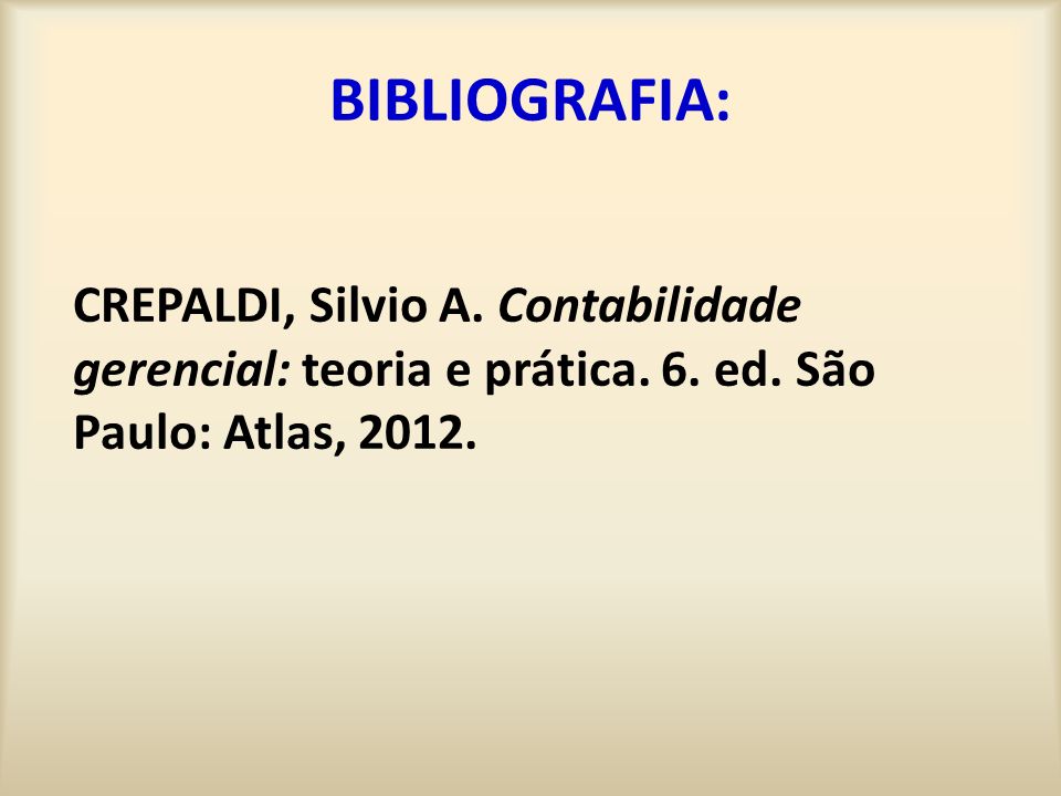 BIBLIOGRAFIA: CREPALDI, Silvio A. Contabilidade gerencial: teoria e prática.