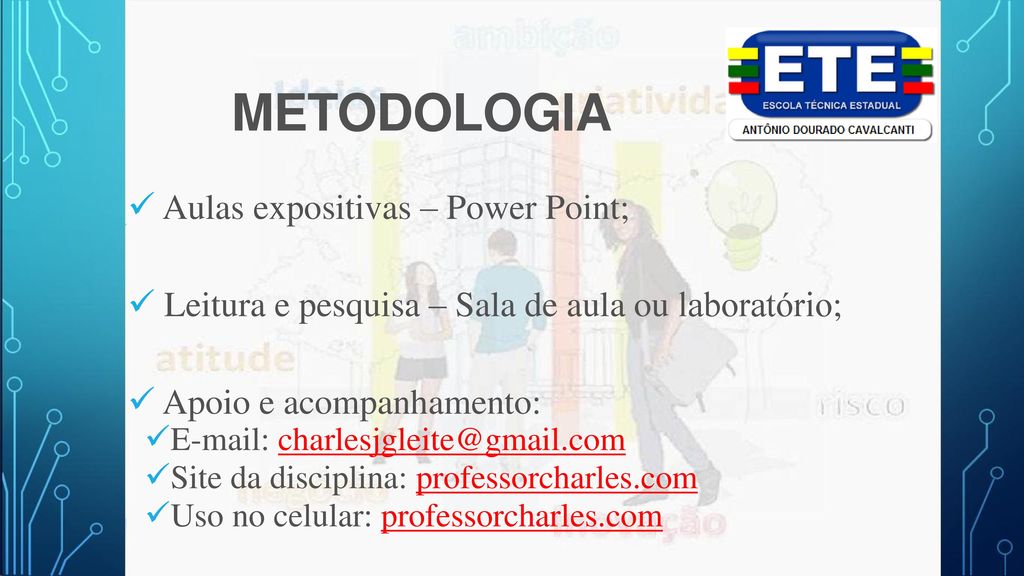 METODOLOGIA Aulas expositivas – Power Point;