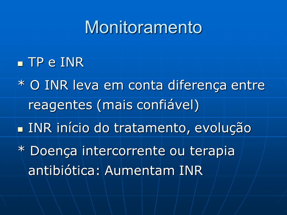 Monitoramento TP e INR. * O INR leva em conta diferença entre reagentes (mais confiável) INR início do tratamento, evolução.