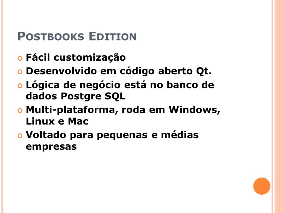 Postbooks Edition Fácil customização Desenvolvido em código aberto Qt.