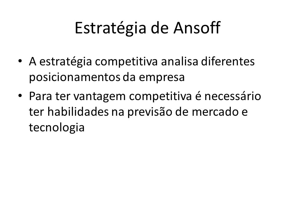 Estratégia de Ansoff A estratégia competitiva analisa diferentes posicionamentos da empresa.