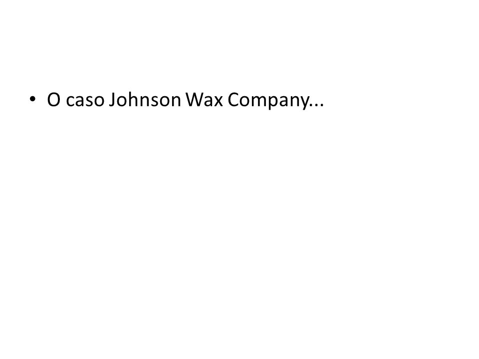 O caso Johnson Wax Company...