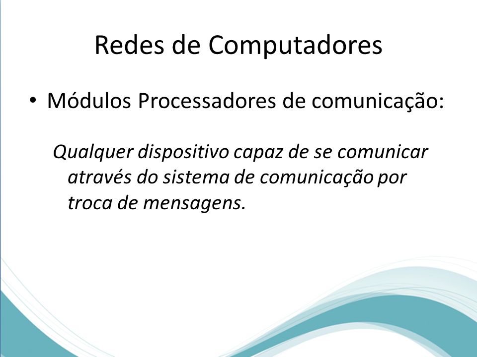 Redes de Computadores Módulos Processadores de comunicação: