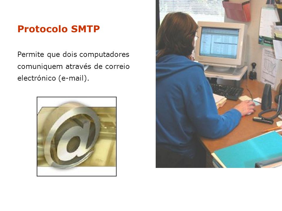 Protocolo SMTP Permite que dois computadores comuniquem através de correio electrónico ( ).