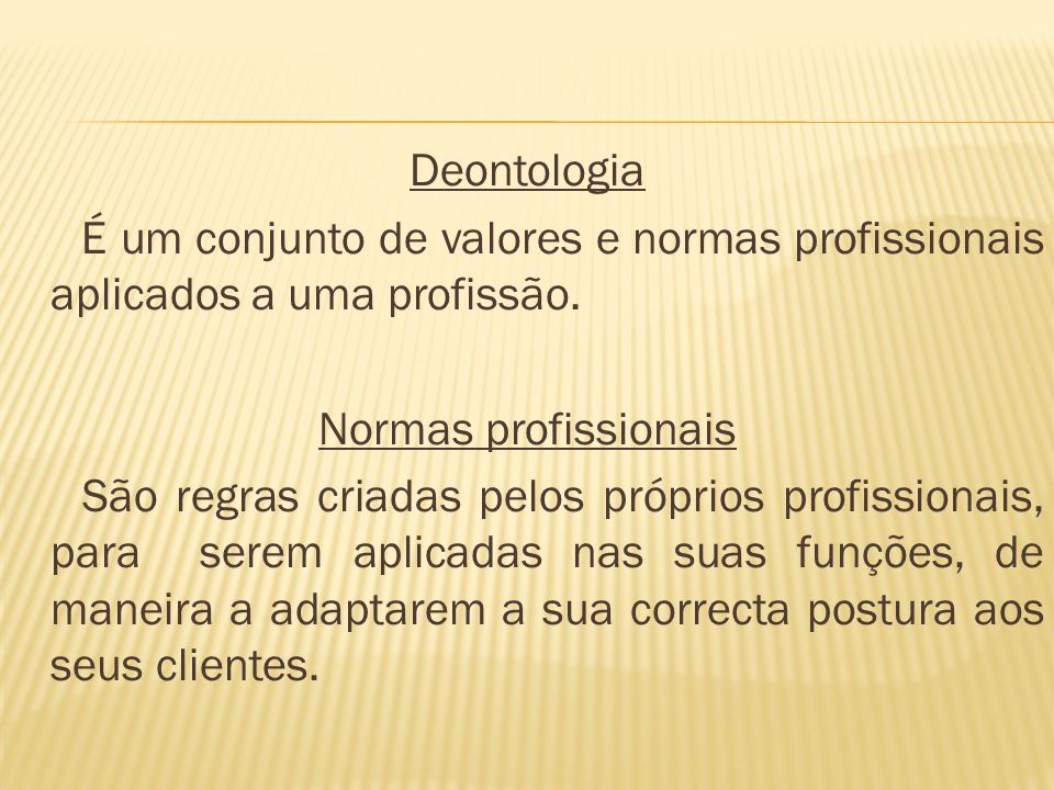 Deontologia É um conjunto de valores e normas profissionais aplicados a uma profissão. Normas profissionais.