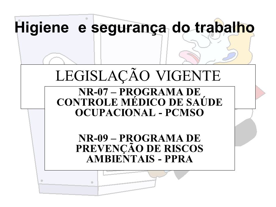LEGISLAÇÃO VIGENTE NR-07 – PROGRAMA DE CONTROLE MÉDICO DE SAÚDE OCUPACIONAL - PCMSO.