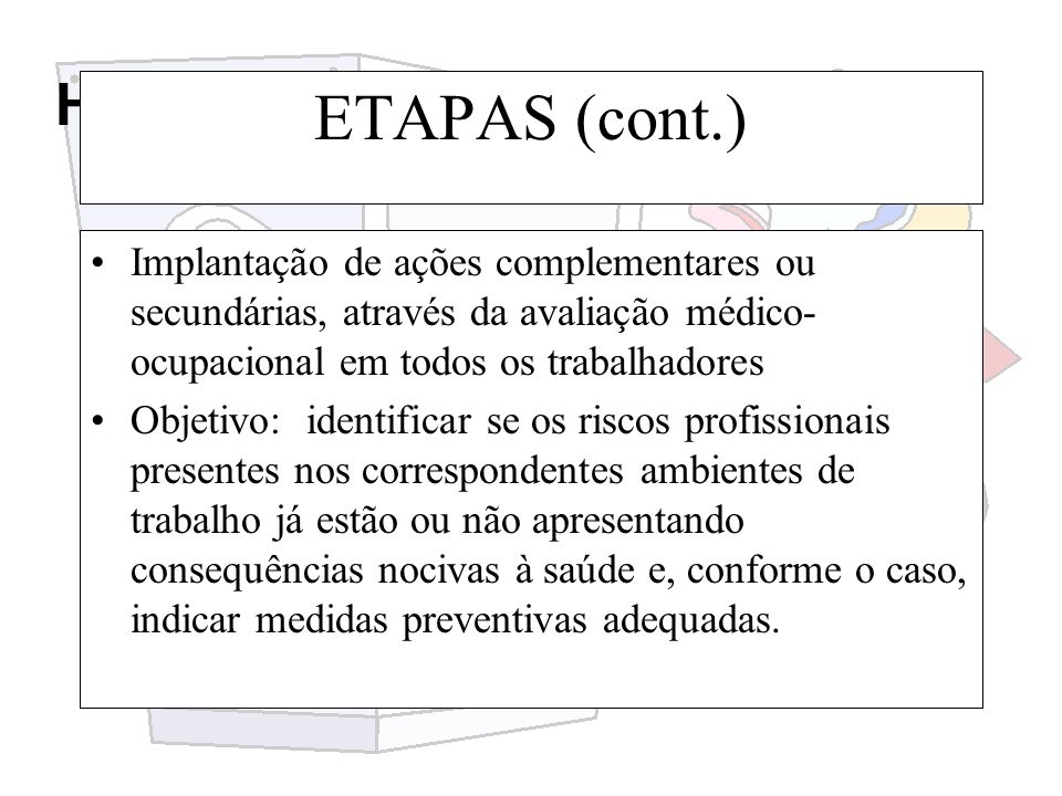 ETAPAS (cont.) Implantação de ações complementares ou secundárias, através da avaliação médico-ocupacional em todos os trabalhadores.