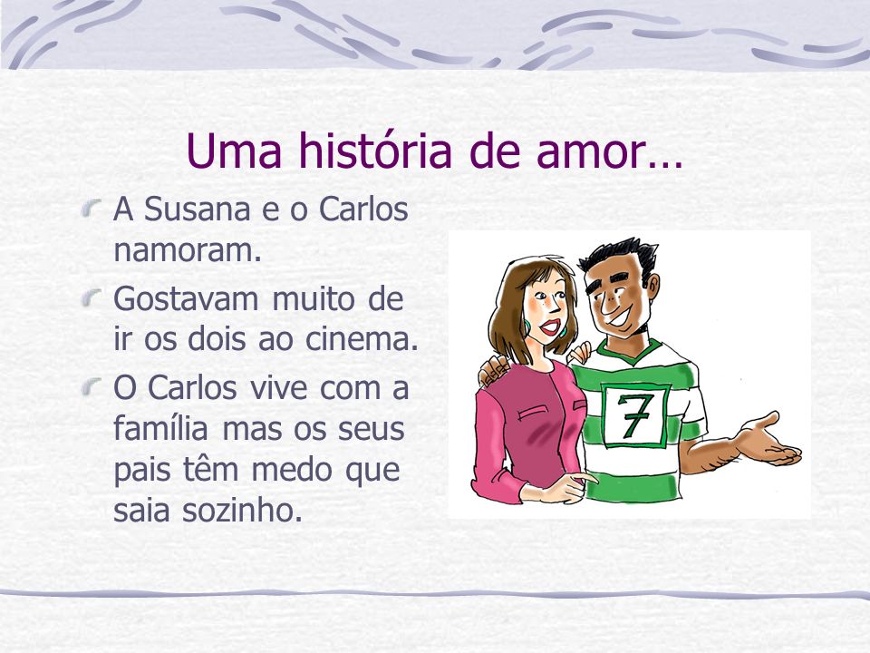 Uma história de amor… A Susana e o Carlos namoram.