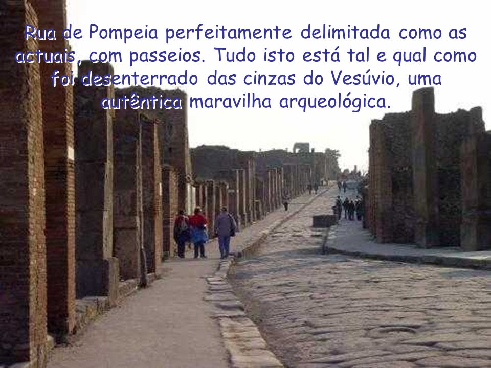 Rua de Pompeia perfeitamente delimitada como as actuais, com passeios