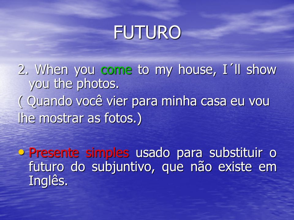 FUTURO 2. When you come to my house, I´ll show you the photos.