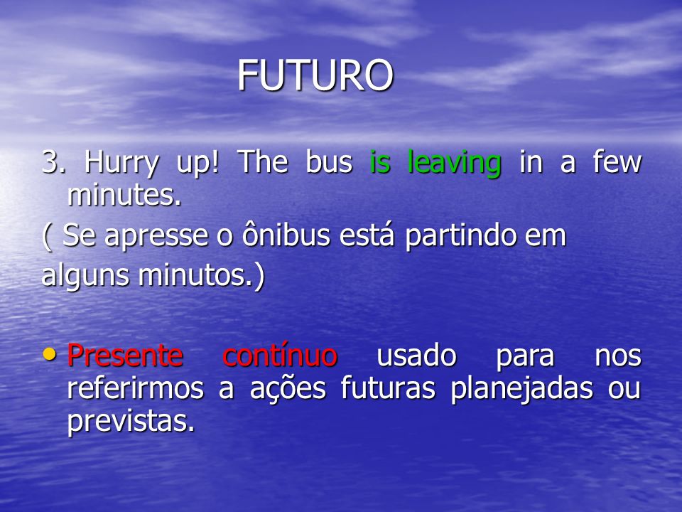 FUTURO 3. Hurry up! The bus is leaving in a few minutes.