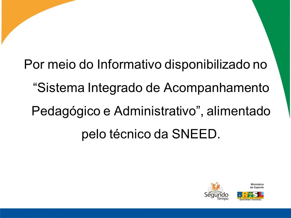 Por meio do Informativo disponibilizado no Sistema Integrado de Acompanhamento Pedagógico e Administrativo , alimentado pelo técnico da SNEED.