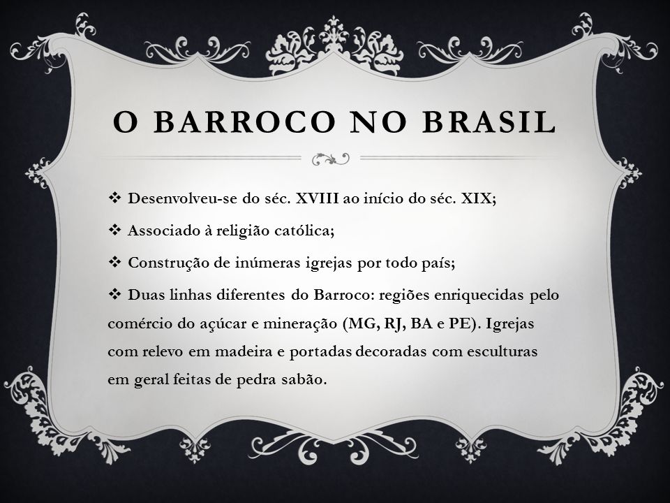 O Barroco no Brasil Desenvolveu-se do séc. XVIII ao início do séc. XIX; Associado à religião católica;