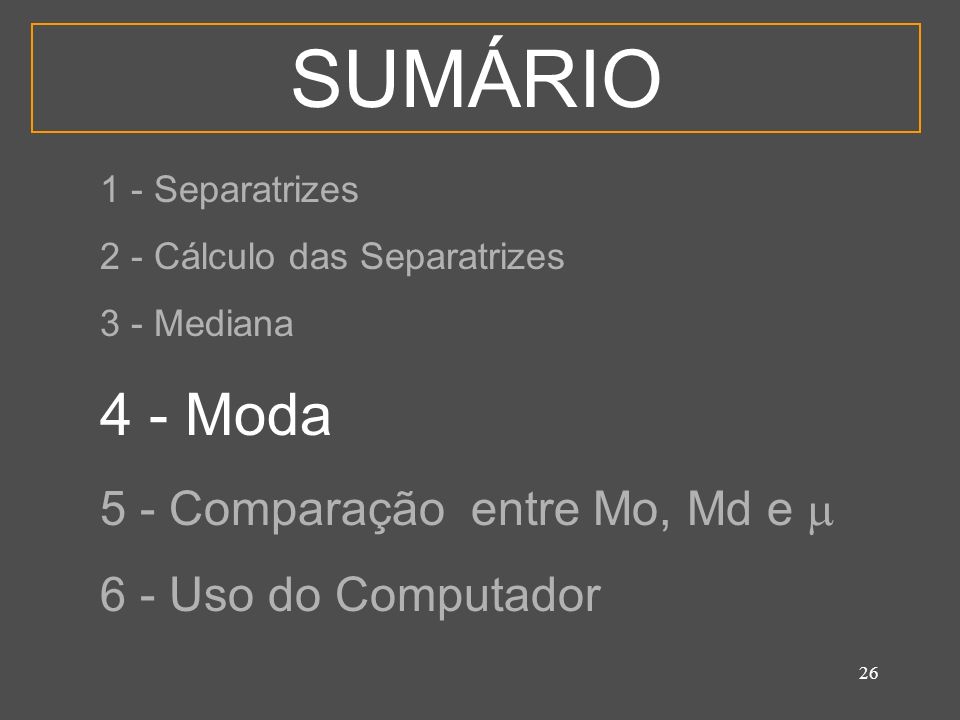 SUMÁRIO 4 - Moda 5 - Comparação entre Mo, Md e  6 - Uso do Computador