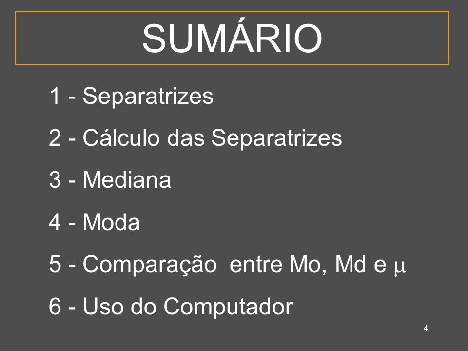 SUMÁRIO 1 - Separatrizes 2 - Cálculo das Separatrizes 3 - Mediana