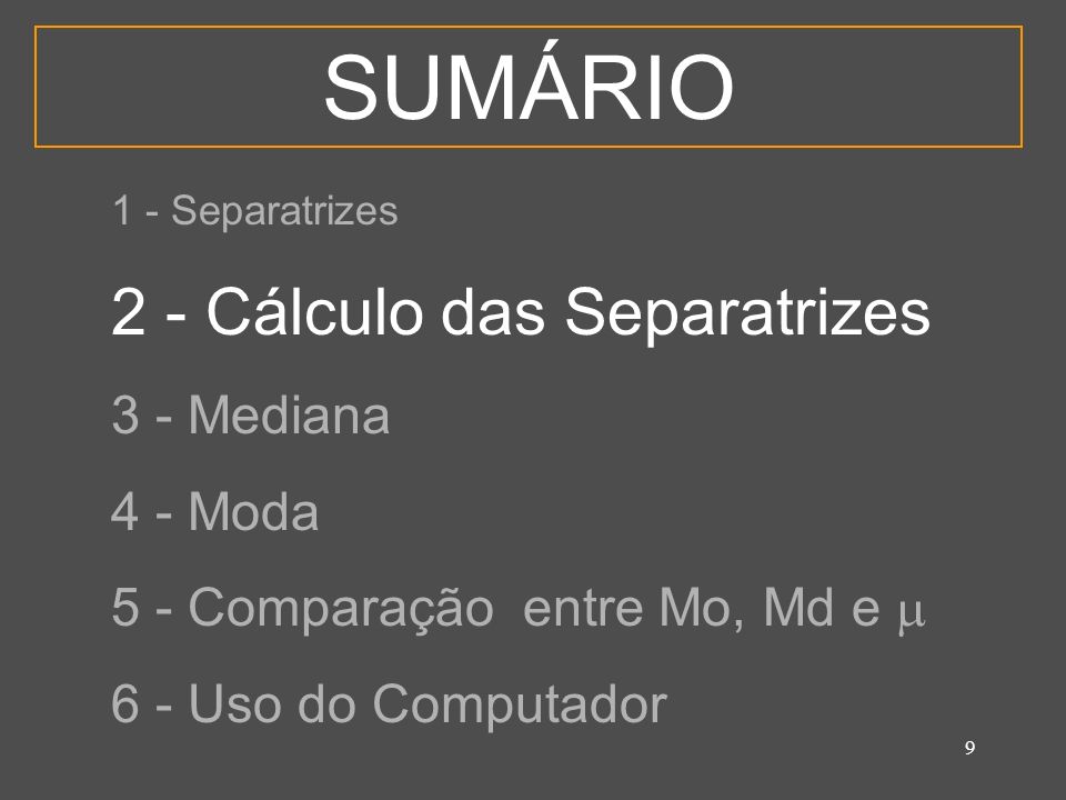SUMÁRIO 2 - Cálculo das Separatrizes 3 - Mediana 4 - Moda