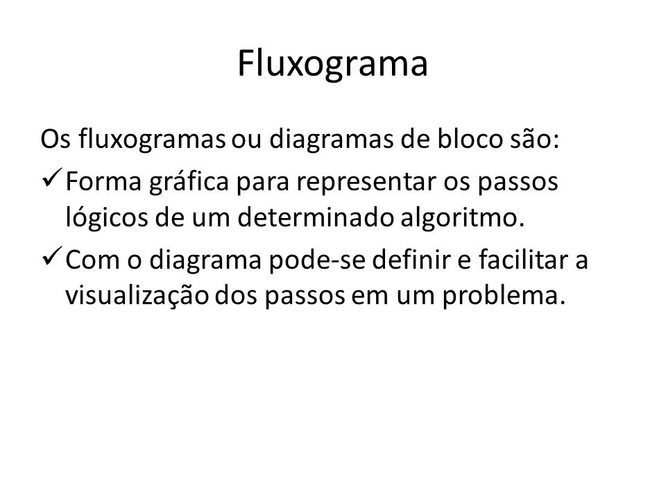 Fluxograma Os fluxogramas ou diagramas de bloco são: