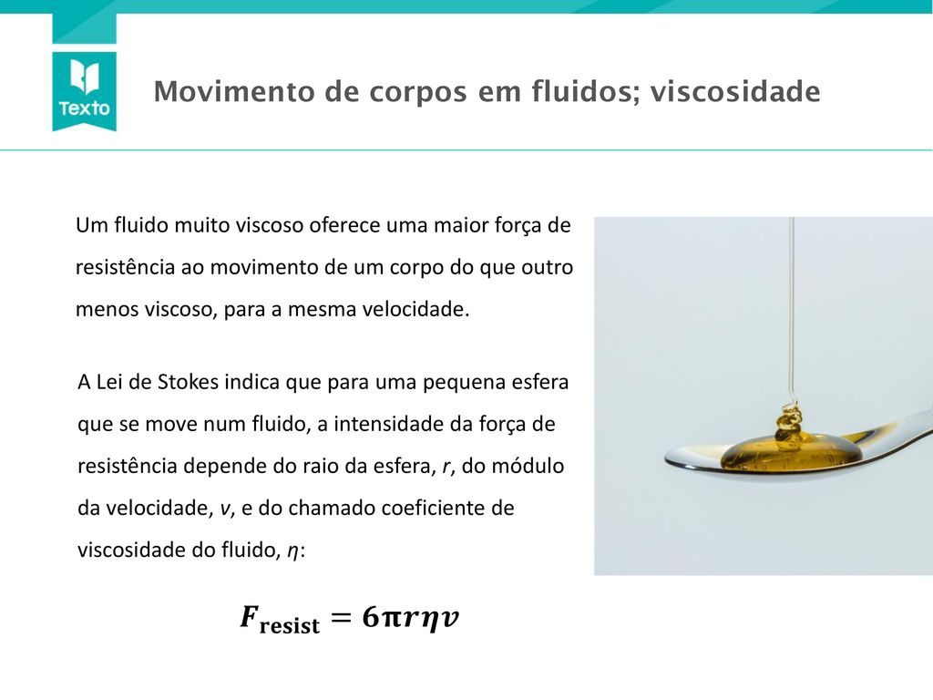 𝑭 𝐫𝐞𝐬𝐢𝐬𝐭 =𝟔𝛑𝒓𝜼𝒗 Movimento de corpos em fluidos; viscosidade