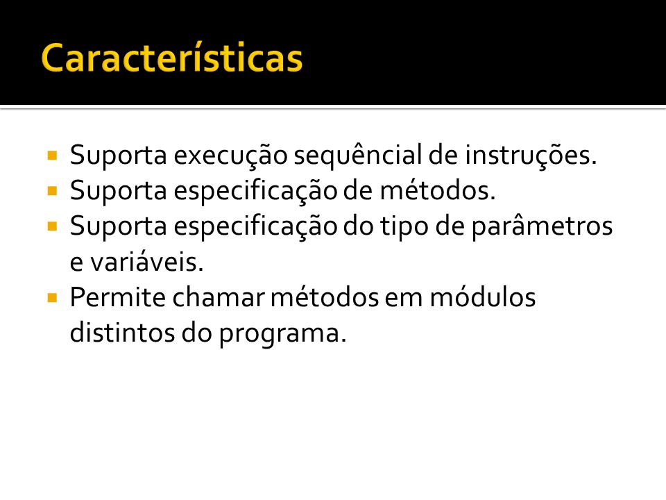 Características Suporta execução sequêncial de instruções.